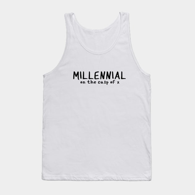 Millennial on the Cusp of X Tank Top by Millennial On The Cusp Of X